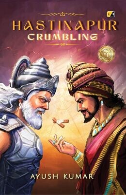 Hastinapur Crumbling:The Battle That Started The War by Ayush Kumar