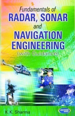 Fundamentals of Radar Sonar and Navigation Engineering with guidance by K.K. Sharma