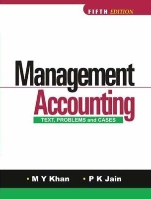 Management Accounting Text Problems and Cases by M Y Khan