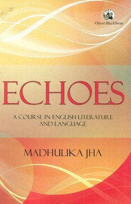 Echoes A Course In English Literature and Language by Madhulika Jha
