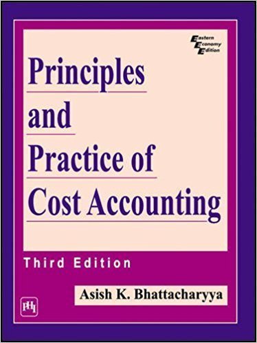 Principles and Practice of Cost Accounting by Bhattacharya