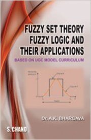 Fuzzy Set Theory Fuzzy Logic and their Applications by Bhargava A.K.