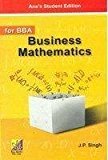 Business Mathematics For BBA by J. P. Singh