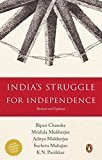 India's Struggle for Independence: 1857-1947 by Bipan Chandra , Mridula Mukherjee,