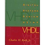 Digital System Design using VHDL by Ph.D., Standford University Charles H. Roth Jr. - University of Texas Austin
