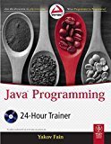 Java Programming 24-Hour Trainer by Yakov Fain