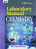 Laboratory Manual Chemistry Class - XII by B. Bhushan