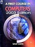 A First Course in Computers 2003 Edition with CD by Sanjay Saxena