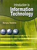 Introduction to Information Technology by Sanjay Saxena