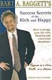 Success Secrets of the Rich and Happy How to Design Your Life with Financial and Emotional Abundance by Bart Baggett