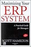 Maximizing Your ERP System A Practical Guide for Managers by Scott Hamilton