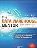 The Data Warehouse Mentor Practical Data Warehouse and Business Intelligence Insights by Robert Laberge