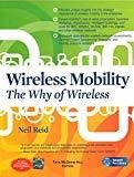 Wireless Mobility The Why of Wireless by Neil Reid