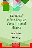 Outlines of Indian Legal and Constitutional History Including Elements of Indian Legal System by M P Singh