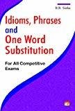 Idioms Phrases and One Word Substitution - For All Competitive Exams by B.B. Sinha