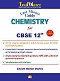 Last Minute Guide - Chemistry for Class XII CBSE by Shyam Mohan Mishra