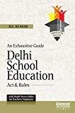 An Exhaustive Guide - Delhi School Education Acts Rules by H.L. Kumar