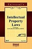 Intellectual Property Laws Containing Acts Rules and Regulations by Universal's Legal Manual