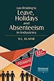 Law Relating to Leave Holidays and Absenteeism in Industries by H.L. Kumar