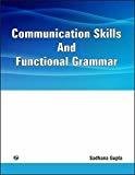 Communication Skills and Functional Grammar by Sadhana Gupta