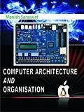 Computer Architecture And Organisation by Saraswat