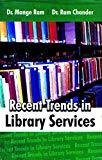 Recent Trends in Library Services by Mange Ram