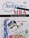 Solution to MBA Second Semester by Kamal Mann by Mann K
