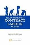 Policy and Law on Contract Labour in India by Sanjay Upadhyaya