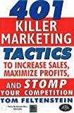 401 Killer Marketing Tactics to Maximize Profits Increase Sales and Stomp Your Competition by Tom Feltenstein