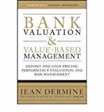 Bank Valuation and Value-Based Management Deposit and Loan Pricing Performance Evaluation and Risk Management by Jean Dermine