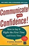 Communicate with Confidence Revised and Expanded Edition How to Say it Right the First Time and Every Time by Dianna Booher