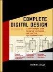 Complete Digital Design A Comprehensive Guide to Digital Electronics and Computer System Architecture by Mark Balch