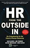 HR from the Outside In Six Competencies for the Future of Human Resources by David Ulrich