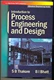Introduction to Process Engineering and Design by S Thakore