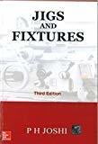 Jigs and Fixtures by P. H Joshi