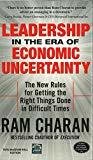 Leadership in the Era of Economic Uncertainty The New Rules for Getting the Right Things Done in Difficult Times by Ram Charan