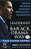 Leadership the Barack Obama Way Lessons on Teambuilding and Creating a Winning Culture in Challenging Times by Shelly Leanne