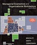 Managerial Economics and Organizational Architecture by J Brickley