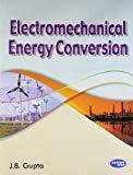 Electromechanical Energy Conversion by J.B. Gupta