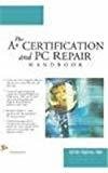 The A Certification and PC Repair Hand Book by Christopher A. Crayton
