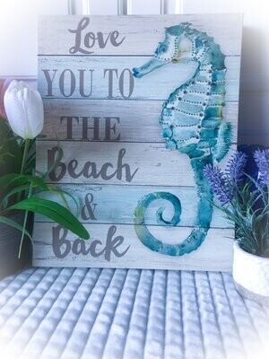 Sea Horse "Love you to the beach & back" Canvas sign