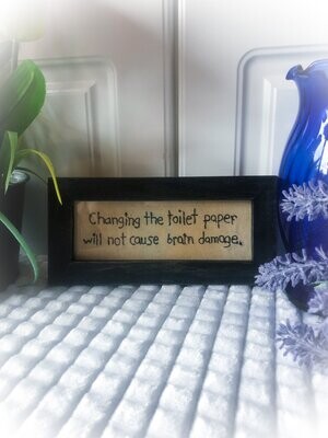 Home Decor Wall Hanging Sign "Changing the toilet paper will not cause brain damage"