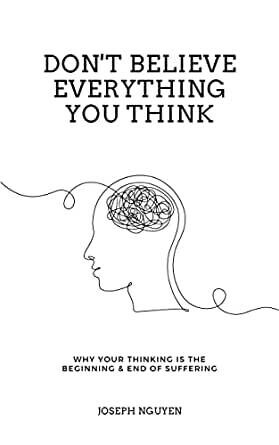 Don&#39;t Believe Everything You Think