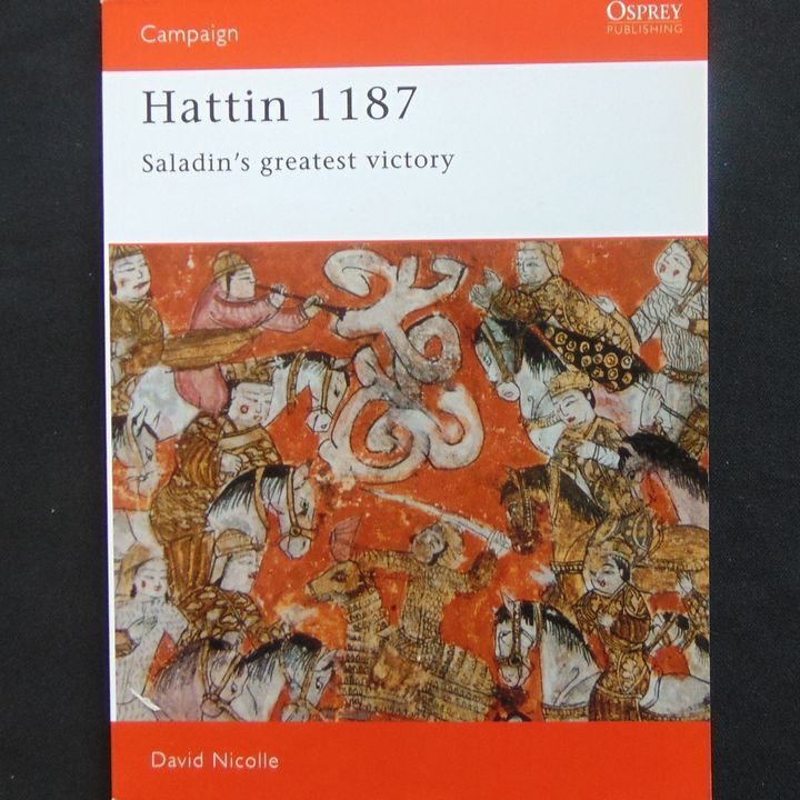 Osprey Publishing - Campaign 19 - Hattin 1187, Saladin's Greatest Victory