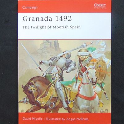 Osprey Publishing - Campaign 53 - Granada 1492, The Twilight of Moorish Spain