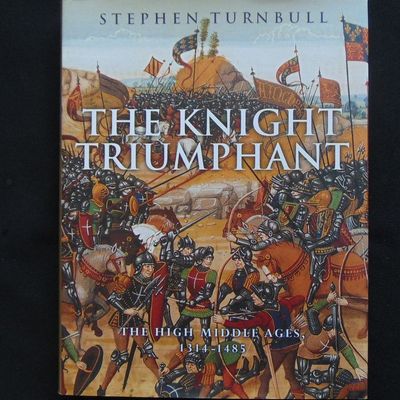 Cassell & Co - The Knight Triumphant, The High Middle Ages 1314-1485