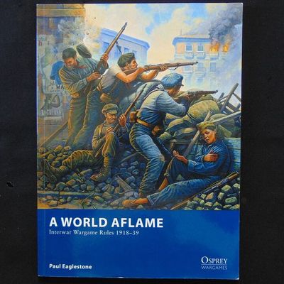 Osprey Publishing Ltd - A World Aflame, Interwar Wargame Rules 1918-39