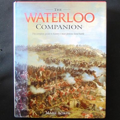 Aurum Press - The Waterloo Companion - A Complete Guide to History's Most Famous Land battle