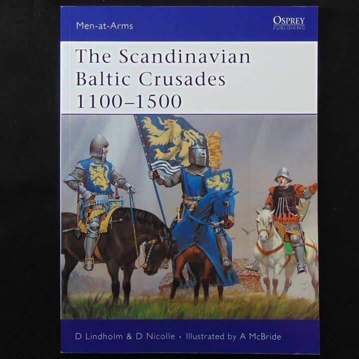 Osprey Publishing - MAA 436 - The Scandinavian Baltic Crusades 1100-1500