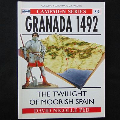 Osprey Publishing - Campaign 53 - Granada 1492, The Twilight of Moorish Spain Osprey Publishing - Campaign 53 - Granada 1492, The Twilight of Moorish Spain